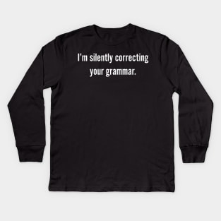 I'm Silently Correcting Your Grammar Kids Long Sleeve T-Shirt